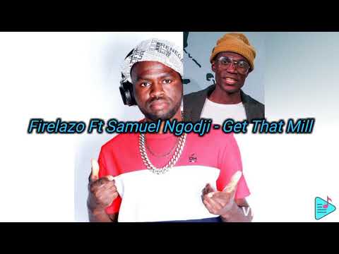 Firelazo Ft Samuel Ngodji - Get That Mill (Official Audio) 2022