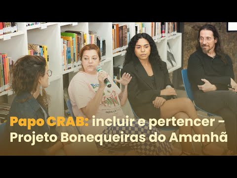 Papo CRAB: Incluir e Pertencer – Projeto Bonequeiras do Amanhã