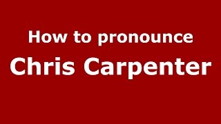 How to pronounce Chris Carpenter