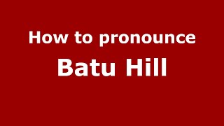How to pronounce Batu Hill