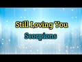 Still Loving You Scorpions Lyrics Video