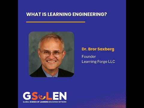 Learning Engineering: Where Science Meets Real-World Impact! Dr. Bror Saxberg. GSoLEN. 2025