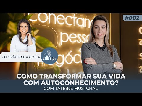 ESPÍRITO DA COISA - #002 Como transformar sua vida com autoconhecimento?
