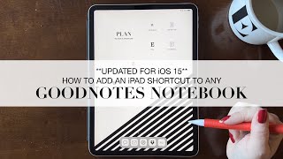 **UPDATED FOR iOS 15** How to Add a Shortcut to any GoodNotes Notebook or Planner