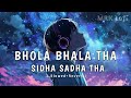Bhola Bhala Tha Sidha Sadha Tha Slowed Reverb Song