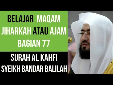 Maqam Jiharkah / Ajam 77 - Surah Al Kahfi - Syeikh Bandar Balilah