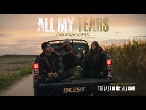 ALL MY TEARS (Ane Brun Cover) - From THE LAST OF US : ALL GONE Short Film