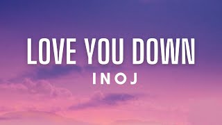 INOJ - Love You Down (Lyrics)