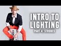Intro to Lighting | Part 4: Stobes