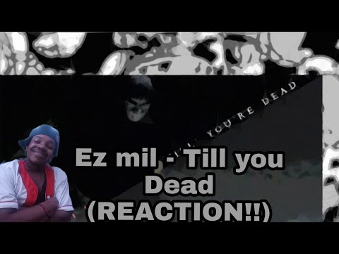 Ez Mil - Till You Dead (REACTION!!)  YOOOOOO!!!