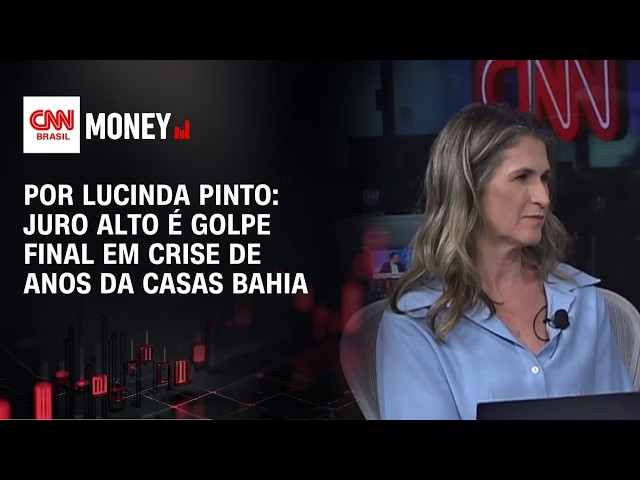 Por Lucinda Pinto: Juro alto é golpe final em crise de anos da Casas Bahia | FECHAMENTO DE MERCADO