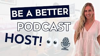 How to Be A Better Podcast Host | Tips for Podcast Hosts and Guests