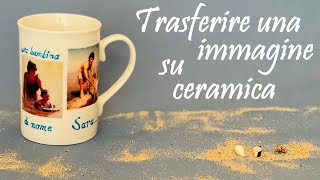 TRASFERIRE UN' IMMAGINE (e scrivere) su una tazza in CERAMICA  HD