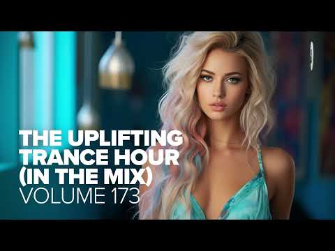 THE UPLIFTING TRANCE HOUR IN THE MIX VOL. 173 [FULL SET]