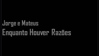 Jorge e Mateus - Enquanto Houver Razões - Letra / Lyrics
