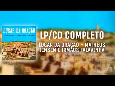 LUGAR DA ORAÇÃO - MATHEUS IENSEN E IRMÃOS FALAVINHA (LP/CD COMPLETO)
