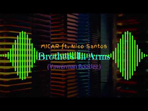 MICAR feat. Nico Santos - Brothers In Arms (Vawerman Bootleg)