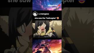 she saw the "helicopter"😂😂 #anime #animeedit