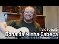 "Dona da Minha Cabeça" | Videoaula com Geraldo ...
