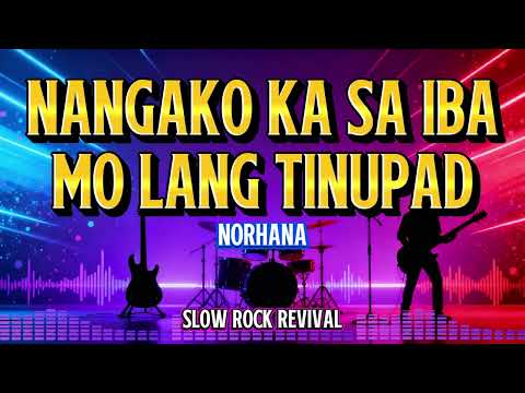 NANGAKO KA SA IBA MO LANG TINUPAD - NORHANA (SLOW ROCK COVER)