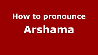 How to pronounce Arshama