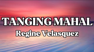 TANGING MAHAL || REGINE VELASQUEZ || LYRICS