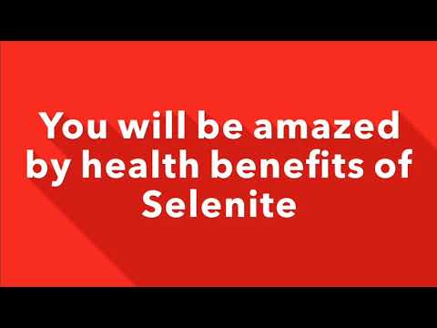 You will be amazed by health benefits of Selenite