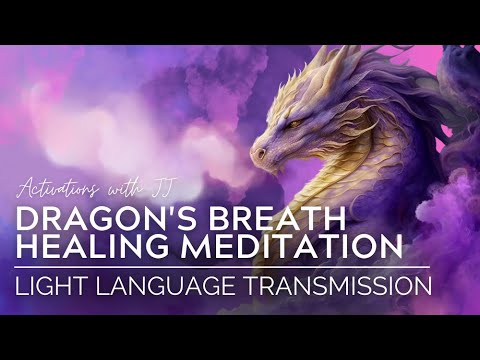 Dragon's Breath Healing Meditation | Light Language Transmission