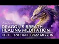 Dragon's Breath Healing Meditation | Light Language Transmission