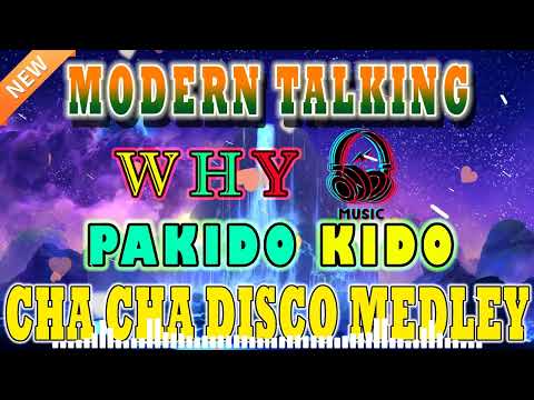 MODERN TALKING x PAKIDO KIDO x WHY   BEST CHA CHA DISCO MEDLEY 2023