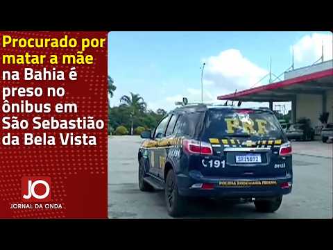PROCURADO POR MATAR A MÃE NA BAHIA É PRESO NO ÔNIBUS EM SÃO SEBASTIÃO DA BELA VISTA