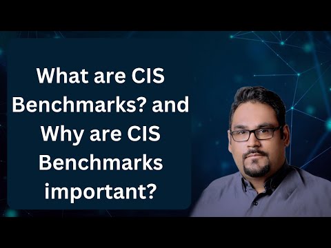 What are CIS Benchmarks? and Why are CIS Benchmarks important?