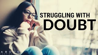 STRUGGLING WITH DOUBT | Trust God Even If You Don’t Understand - Inspirational & Motivational Video