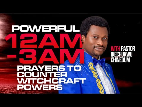 12AM - 3AM WARFARE PRAYERS TO COUNTER WITCHCRAFT SPELLS