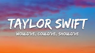 Taylor Swift – Would've, Could've, Should've (Lyrics)