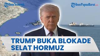 Trump Buka Kembali Selat Hormuz, Perang AS dan Iran Segera Berakhir?