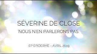 SEVERINE DE CLOSE - Nous n'en parlerons pas - Clip officiel / version EP "Epiderme"