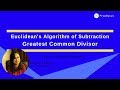 Euclidean algorithm or Euclid's Algorithm of Subtraction for finding GCD (Greatest Common Divisor)