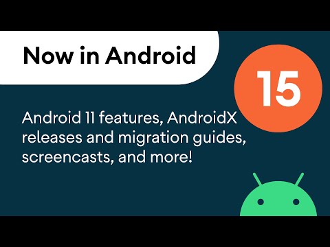 Now in Android: 15 - Android 11 features, AndroidX, videos, articles, and more!
