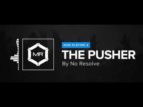 No Resolve - The Pusher [HD]