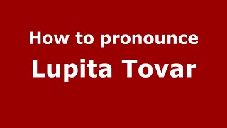 How to pronounce Lupita Tovar