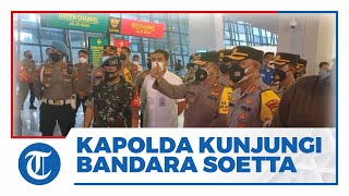 Kunjungi ke Bandara Soetta, Kapolda Metro Jaya Pantau Pelaksanaan Prokes dan Aturan Karantina PPLN