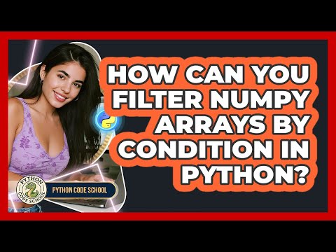 How Can You Filter Numpy Arrays By Condition In Python Python Code School