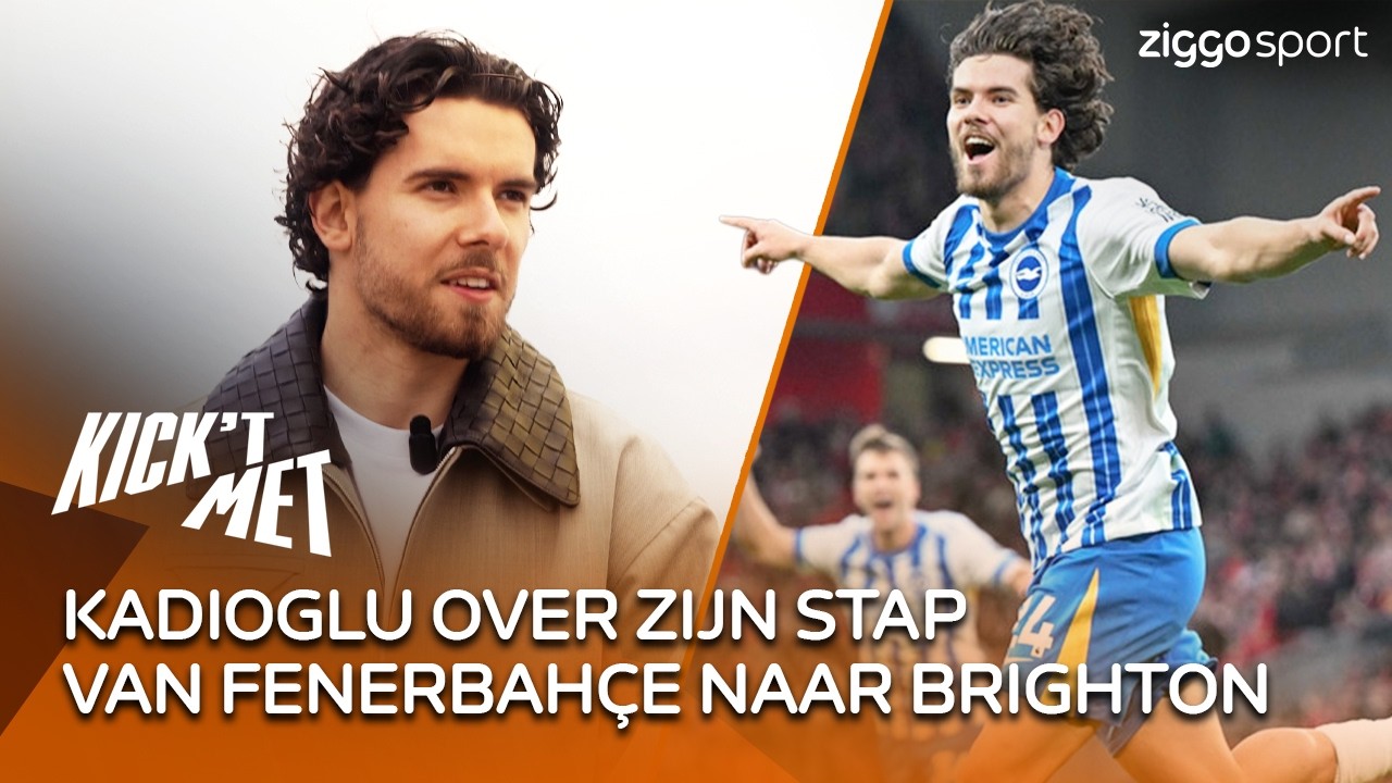 Kadioglu: "Brighton was de ideale stap voor mij" | Kick 't Met