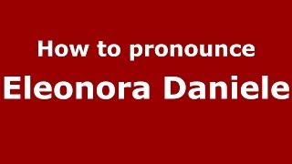 How to pronounce Eleonora Daniele