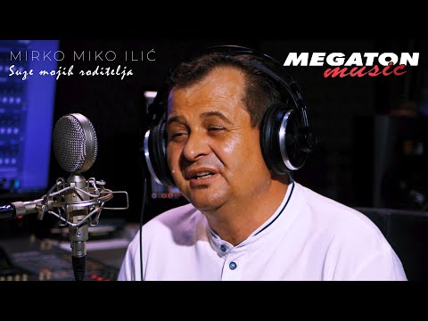 MIRKO MIKO ILIĆ - Suze mojih roditelja