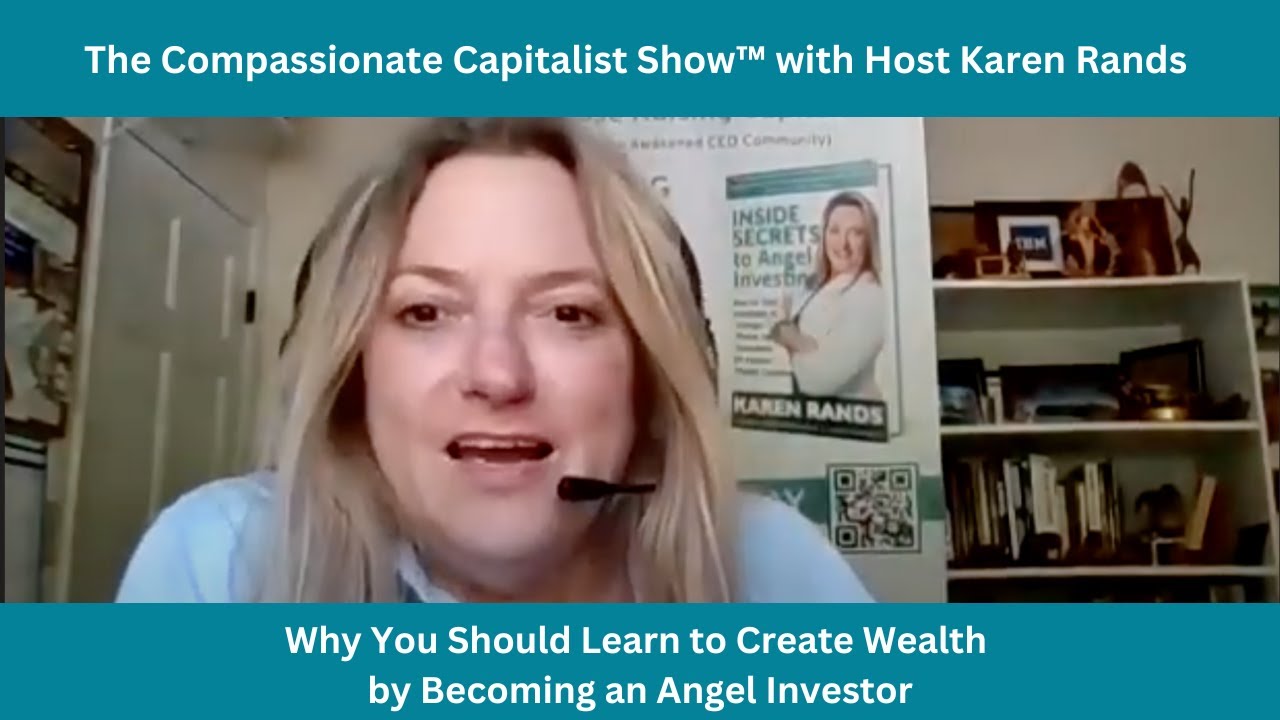 You Should Learn to Create Wealth by Becoming an Angel Investor. Here is WHY! With Karen Rands