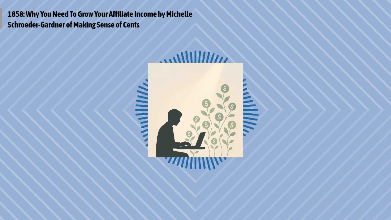 1858: Why You Need To Grow Your Affiliate Income by Michelle Schroeder-Gardner of Making Sense...