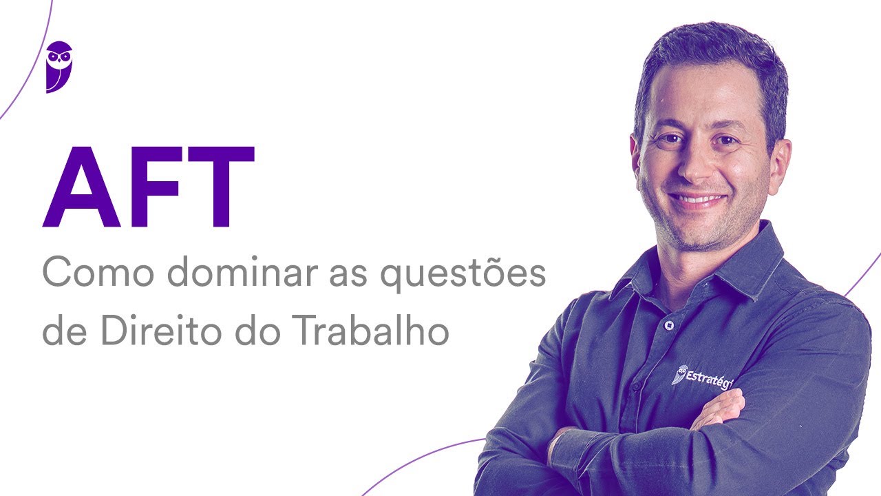 Concurso AFT: Como dominar as questões de Direito do Trabalho