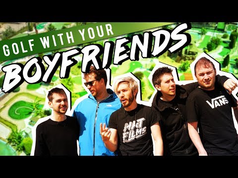 Golf With Your Boyfriends (REAL LIFE GOLF)